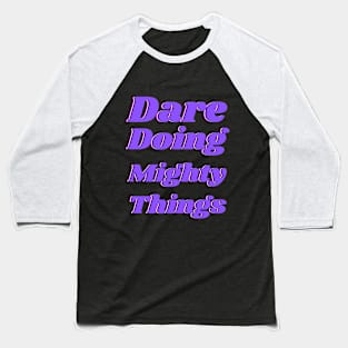 Dare doing mighty things in purple text with a glitch Baseball T-Shirt